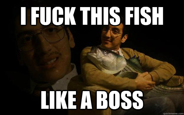 I FUCK THIS FISH LIKE A BOSS - I FUCK THIS FISH LIKE A BOSS  Kassem g