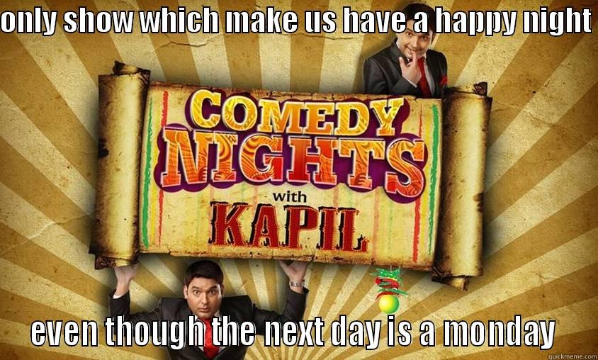 kapil fan - ONLY SHOW WHICH MAKE US HAVE A HAPPY NIGHT  EVEN THOUGH THE NEXT DAY IS A MONDAY  Misc