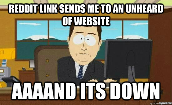 reddit link sends me to an unheard of website AAAAND its down  aaaand its gone