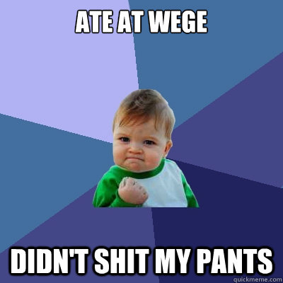 Ate at wege didn't shit my pants  Success Kid