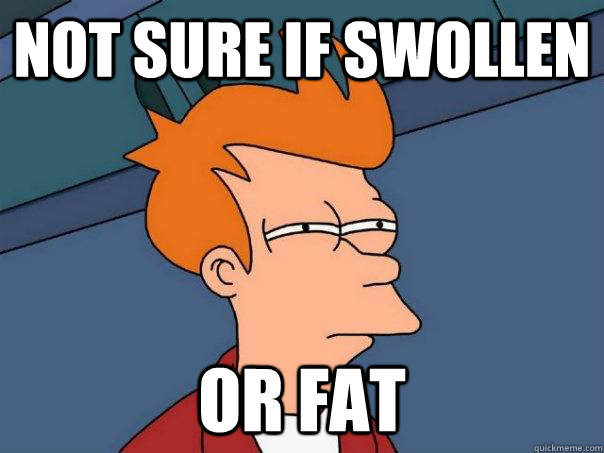 Not sure if swollen  Or fat - Not sure if swollen  Or fat  Futurama Fry