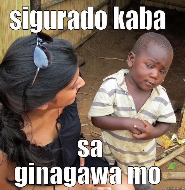 we dinga  - SIGURADO KABA  SA GINAGAWA MO  Skeptical Third World Kid