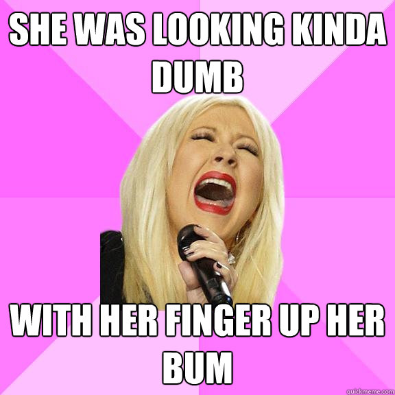 She was looking kinda dumb With her finger up her bum  Wrong Lyrics Christina