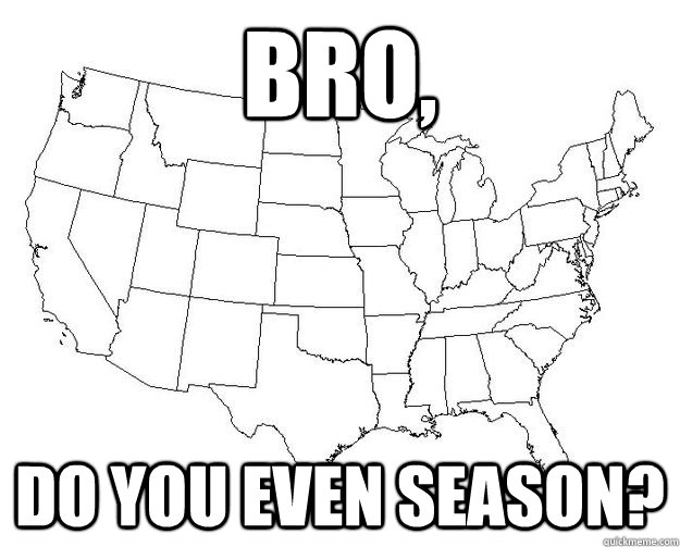 bro, do you even season? - bro, do you even season?  Misc