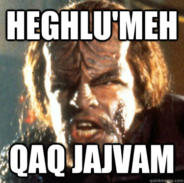 Heghlu'meH  QaQ jajvam  Angry Worf