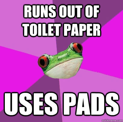 runs out of toilet paper uses pads  Foul Bachelorette Frog