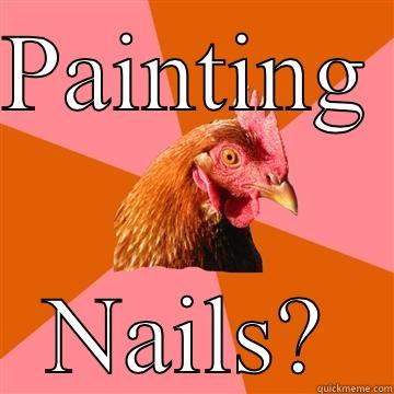 PAINTING  NAILS? Anti-Joke Chicken