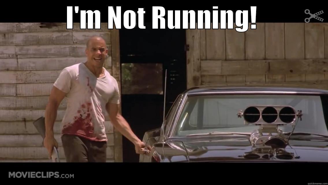 I'M NOT RUNNING!  Misc