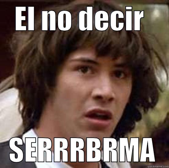 EL NO DECIR  SERRRBRMA conspiracy keanu