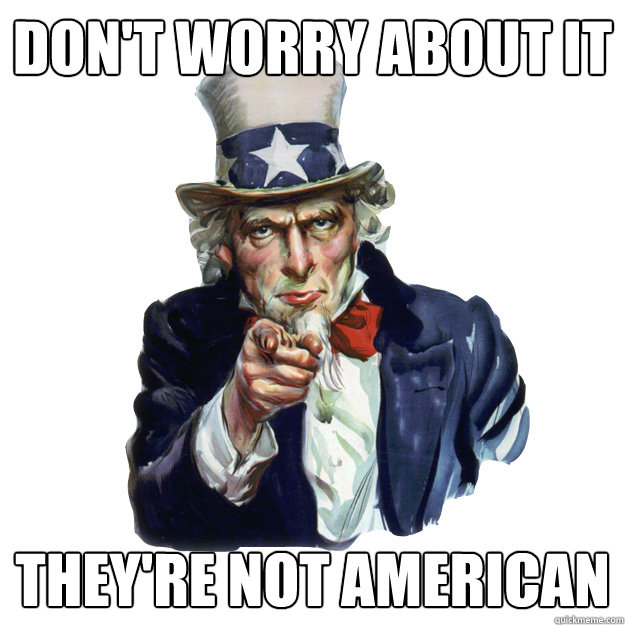 Don't Worry about it they're not american  Uncle Sam