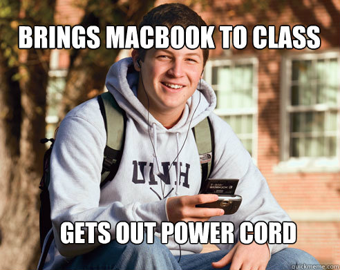 brings macbook to class gets out power cord  College Freshman