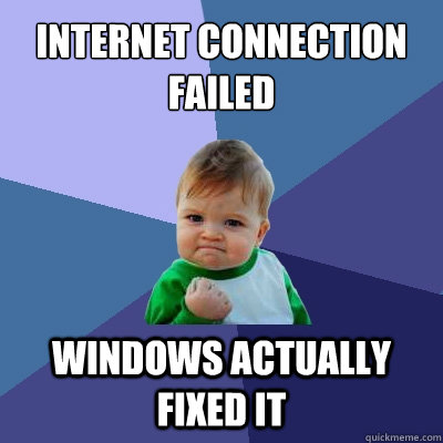 Internet connection failed windows actually fixed it  Success Kid