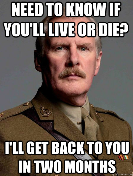 Need to know if you'll live or die?  I'll get back to you in two months  Incompetent Doctor Clarkson