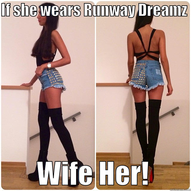 IF SHE WEARS RUNWAY DREAMZ  WIFE HER! Misc