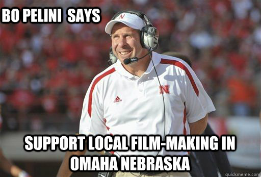 Support Local Film-making in Omaha Nebraska Bo Pelini  says - Support Local Film-making in Omaha Nebraska Bo Pelini  says  Happy Bo Pelini