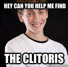 hey can you help me find the clitoris  High School Freshman