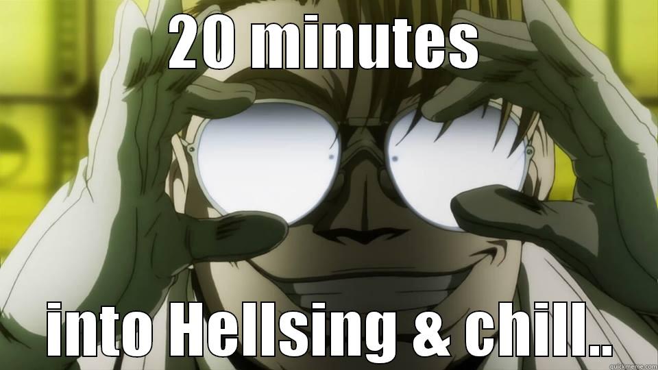 20minutes into Hellsing and chill - 20 MINUTES  INTO HELLSING & CHILL.. Misc