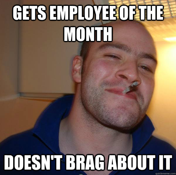 Gets employee of the month doesn't brag about it - Gets employee of the month doesn't brag about it  Misc