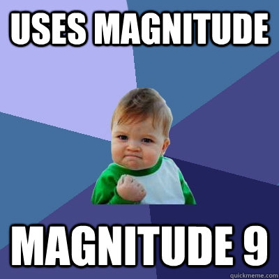 uses Magnitude magnitude 9  Success Kid