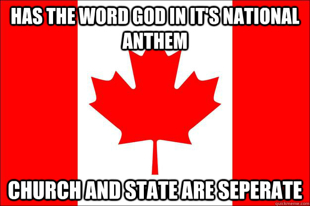 Has the word God in it's national anthem Church and state are seperate  