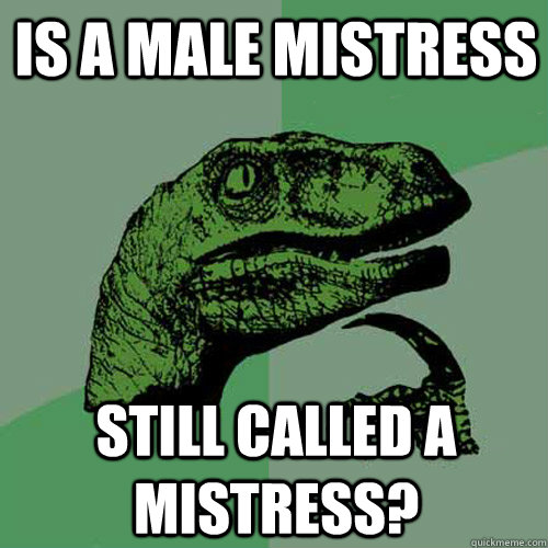 Is a male mistress still called a mistress? - Is a male mistress still called a mistress?  Philosoraptor