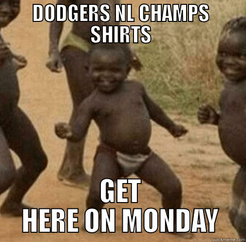 DODGERS NL CHAMPS SHIRTS GET HERE ON MONDAY Third World Success