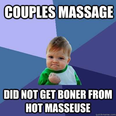 Couples Massage  Did not get boner from hot masseuse  - Couples Massage  Did not get boner from hot masseuse   Success Kid