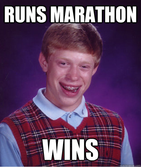 RUNS MARATHON WINS  Bad Luck Brian