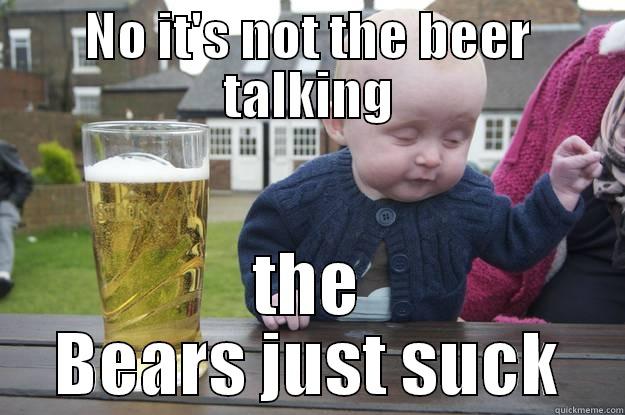 NO IT'S NOT THE BEER TALKING THE BEARS JUST SUCK drunk baby