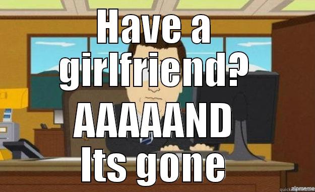 HAVE A GIRLFRIEND? AAAAAND ITS GONE aaaand its gone