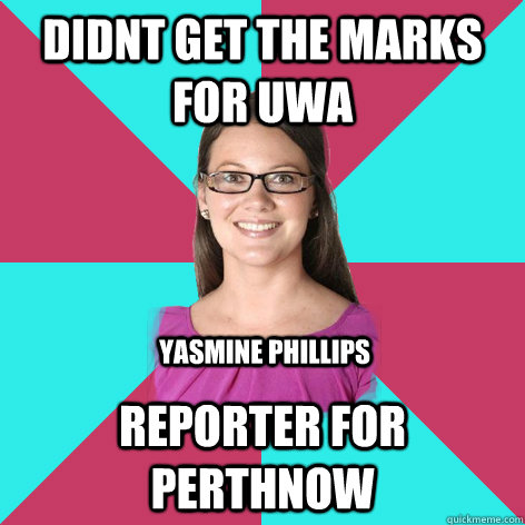 Didnt get the marks for UWA Reporter for PerthNow Yasmine phillips  Yasmine Phillips