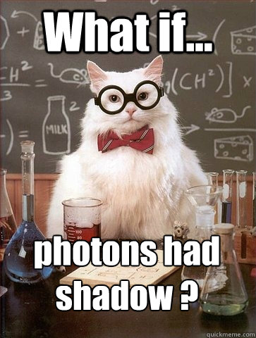 What if... photons had shadow ? - What if... photons had shadow ?  Chemistry Cat