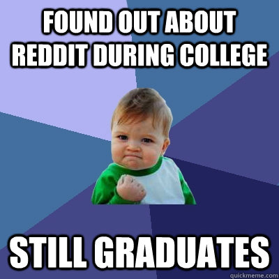 found out about reddit during college Still graduates  Success Kid