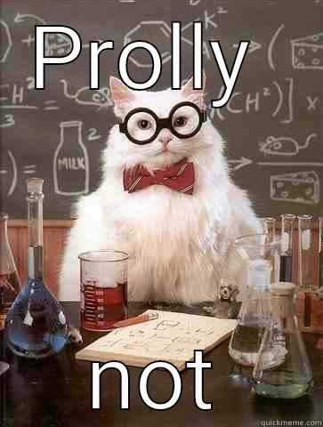 PROLLY  NOT Chemistry Cat