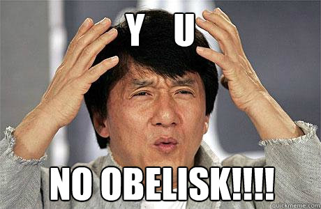 Y    U NO OBELISK!!!!  EPIC JACKIE CHAN