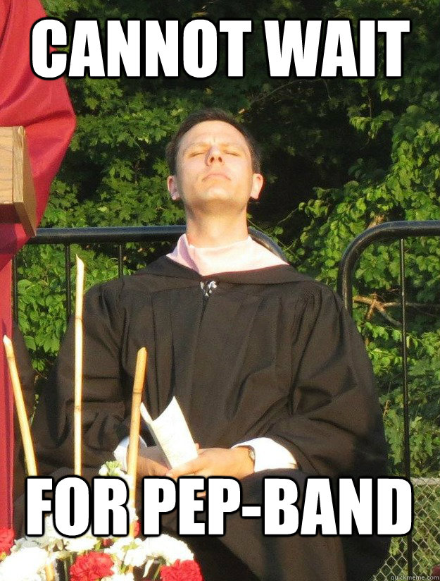 cannot wait for pep-band  