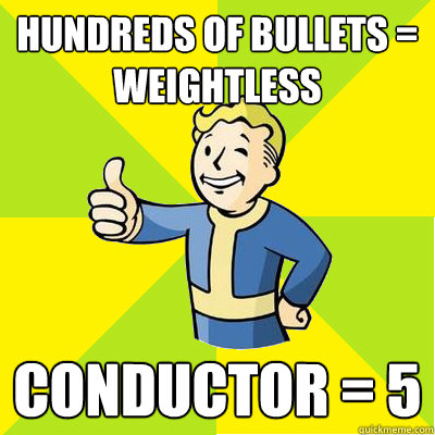 hundreds of bullets = weightless Conductor = 5 - hundreds of bullets = weightless Conductor = 5  Fallout new vegas