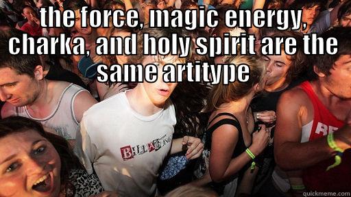 Sudden clarity - THE FORCE, MAGIC ENERGY, CHARKA, AND HOLY SPIRIT ARE THE SAME ARTITYPE  Sudden Clarity Clarence