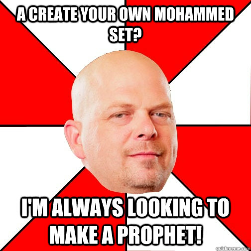 A create your own mohammed set? I'm always looking to make a prophet!   Pawn Star