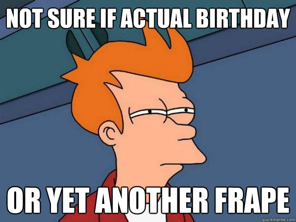 Not sure if actual birthday Or yet another frape  Futurama Fry