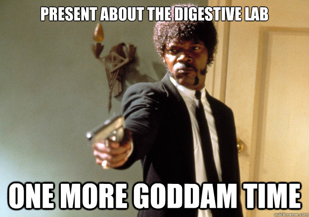 Present about the digestive lab one more goddam time  Samuel L Jackson