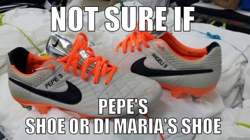 Can you beat that oxymoron?? - NOT SURE IF PEPE'S SHOE OR DI MARIA'S SHOE Misc