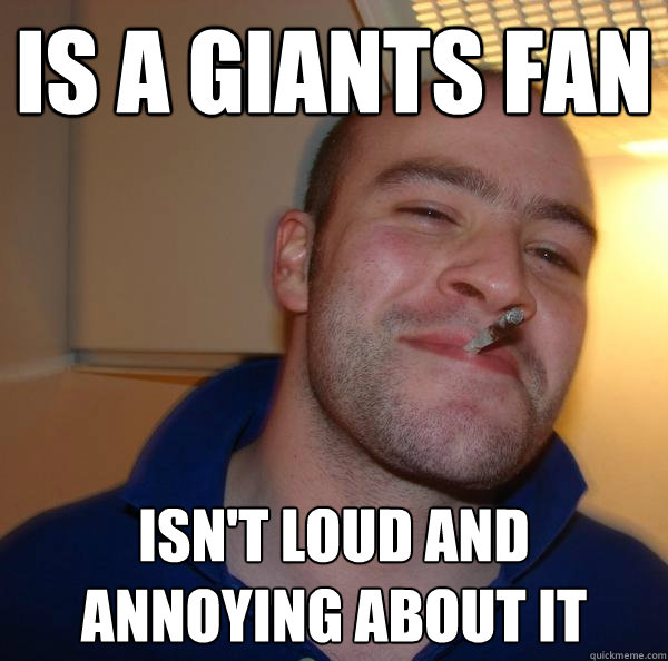 Is a giants fan isn't loud and annoying about it - Is a giants fan isn't loud and annoying about it  Misc