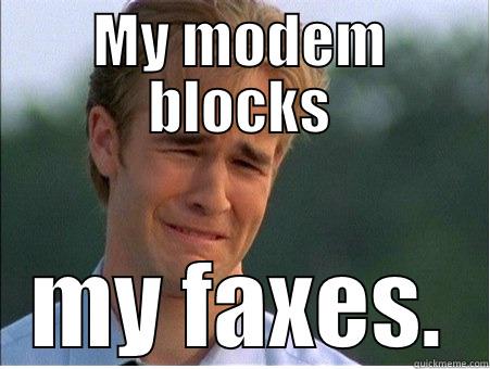 MY MODEM BLOCKS MY FAXES. 1990s Problems