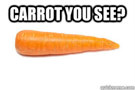 carrot you see?   