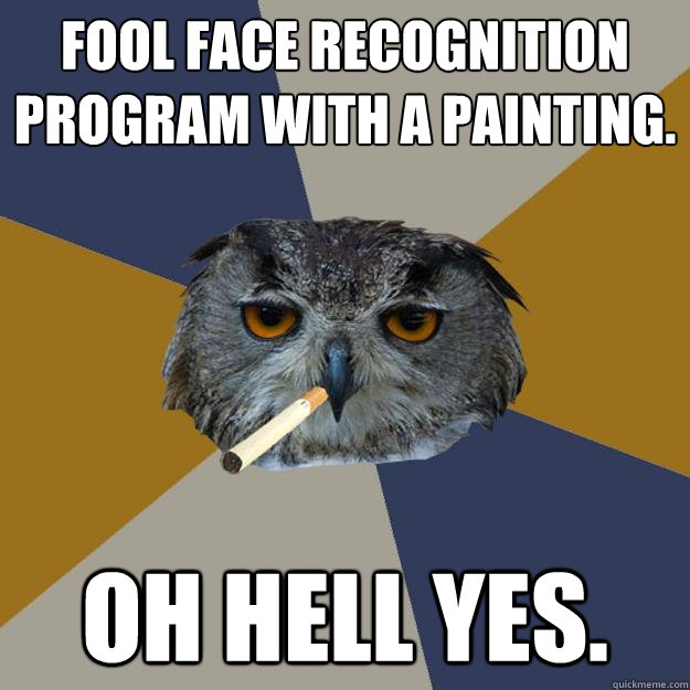 Fool face recognition program with a painting. oh hell yes. - Fool face recognition program with a painting. oh hell yes.  Art Student Owl