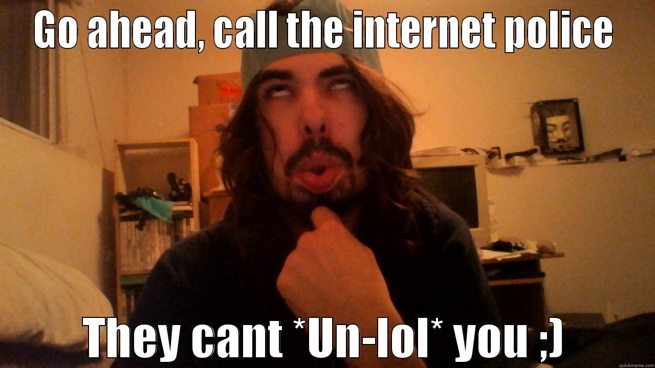 internet police - GO AHEAD, CALL THE INTERNET POLICE THEY CANT *UN-LOL* YOU ;) Misc