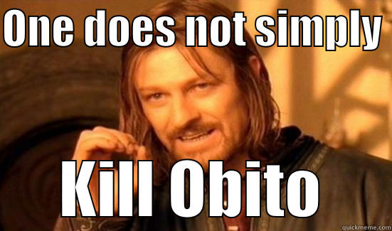 ONE DOES NOT SIMPLY  KILL OBITO Boromir