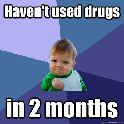 Haven't used drugs in 2 months  Success Kid