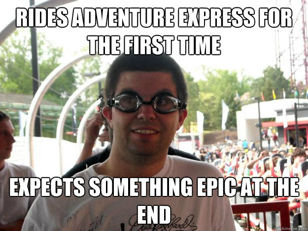 rides adventure express for the first time  expects something epic at the end  Coaster Enthusiast